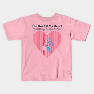 The Dor Of My Heart Will Always Be Open To You Kids T-Shirt